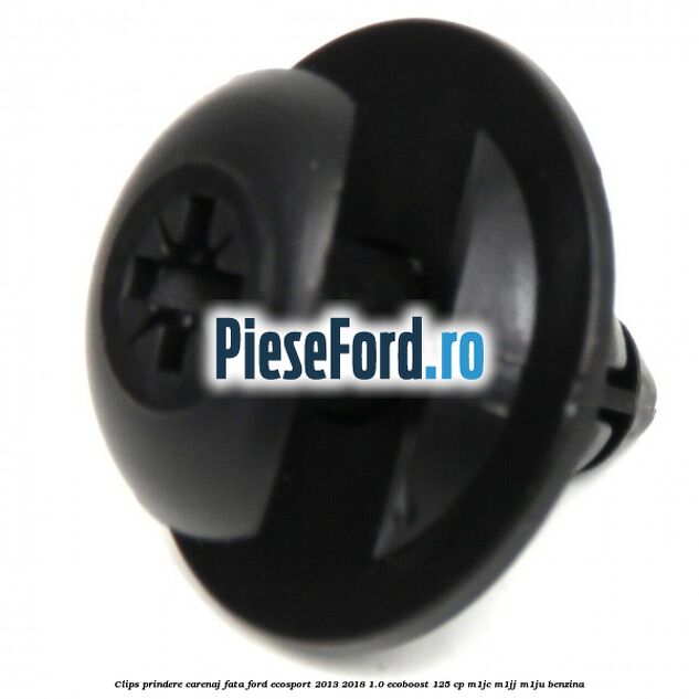 Clips prindere carenaj fata Ford EcoSport 2013-2018 1.0 EcoBoost 125 cp M1JC, M1JJ, M1JU benzina