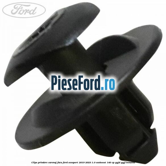 Clips prindere carenaj fata Ford EcoSport 2019-2023 1.0 EcoBoost 140 cp YYJD, YYJF benzina