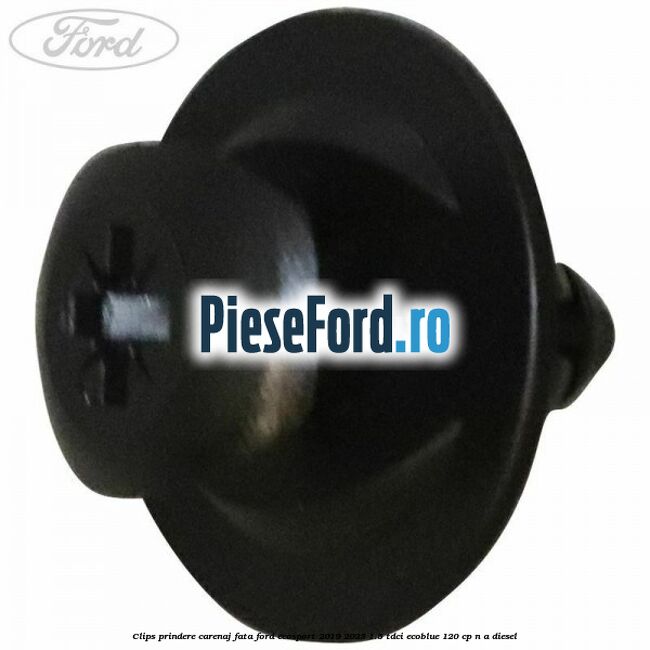 Clips prindere carenaj fata Ford EcoSport 2019-2023 1.5 TDCi EcoBlue 120 cp Clips prindere carenaj fata Ford EcoSport 2019-2023 1.5 TDCi EcoBlue 120 cp n/a diesel