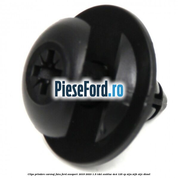 Clips prindere carenaj fata Ford EcoSport 2019-2023 1.5 TDCi EcoBlue 4x4 125 cp ZTJA, ZTJB, ZTJC diesel