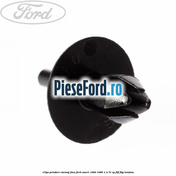 Clips prindere carenaj fata Ford Escort 1990-1995 1.4 71 cp Clips prindere carenaj fata Ford Escort 1990-1995 1.4 71 cp F6F, F6G benzina