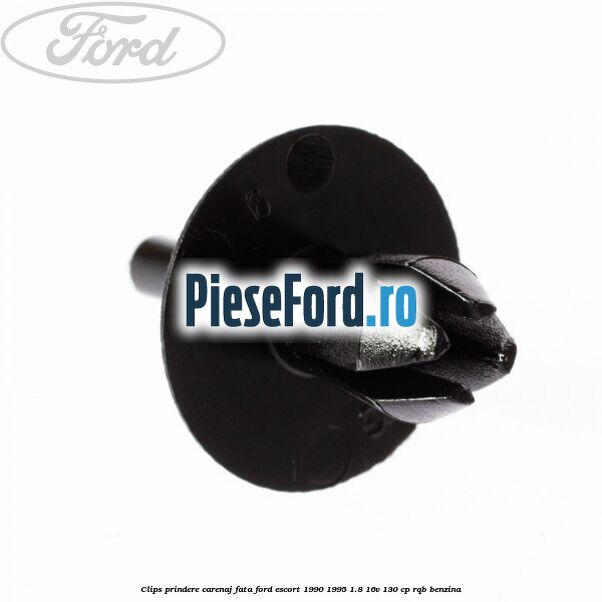 Clips prindere carenaj fata Ford Escort 1990-1995 1.8 16V 130 cp RQB benzina