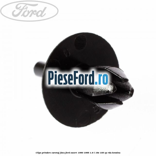 Clips prindere carenaj fata Ford Escort 1990-1995 1.8 i 16V 105 cp RDA benzina