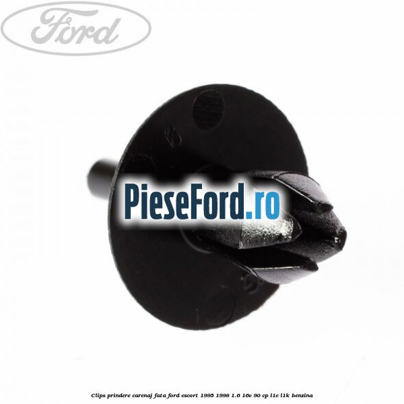 Clips prindere carenaj fata Ford Escort 1995-1998 1.6 16V 90 cp L1E, L1K benzina