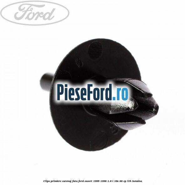 Clips prindere carenaj fata Ford Escort 1995-1998 1.6 i 16V 88 cp L1H benzina