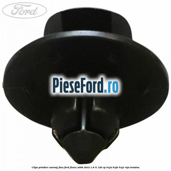 Clips prindere carenaj fata Ford Fiesta 2008-2012 1.6 Ti 120 cp HXJA, HXJB, HXJE, RVJA benzina