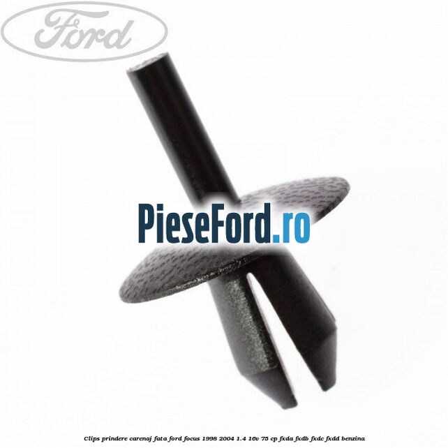 Clips prindere carenaj fata Ford Focus 1998-2004 1.4 16V 75 cp FXDA, FXDB, FXDC, FXDD benzina