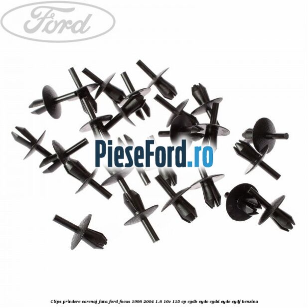 Clips prindere carenaj fata Ford Focus 1998-2004 1.8 16V 115 cp EYDB, EYDC, EYDD, EYDE, EYDF benzina