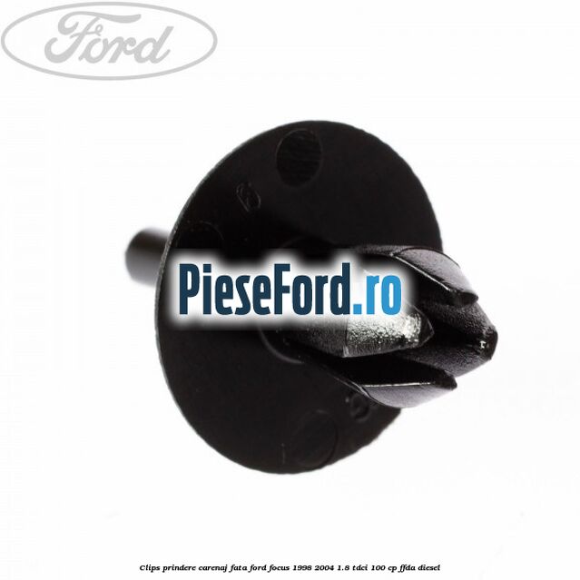 Clips prindere carenaj fata Ford Focus 1998-2004 1.8 TDCi 100 cp FFDA diesel