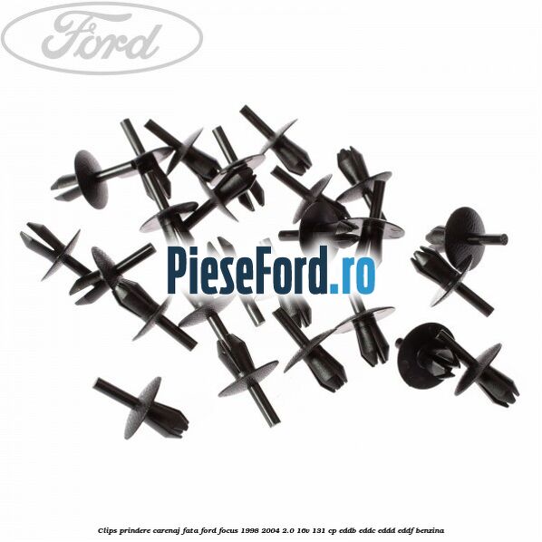Clips prindere carenaj fata Ford Focus 1998-2004 2.0 16V 131 cp EDDB, EDDC, EDDD, EDDF benzina