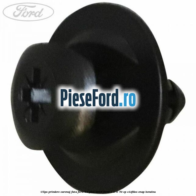 Clips prindere carenaj fata Ford Ka plus 2019-2020 1.2 Ti 70 cp Clips prindere carenaj fata Ford Ka plus 2019-2020 1.2 Ti 70 cp C12FDOS, ENAP benzina