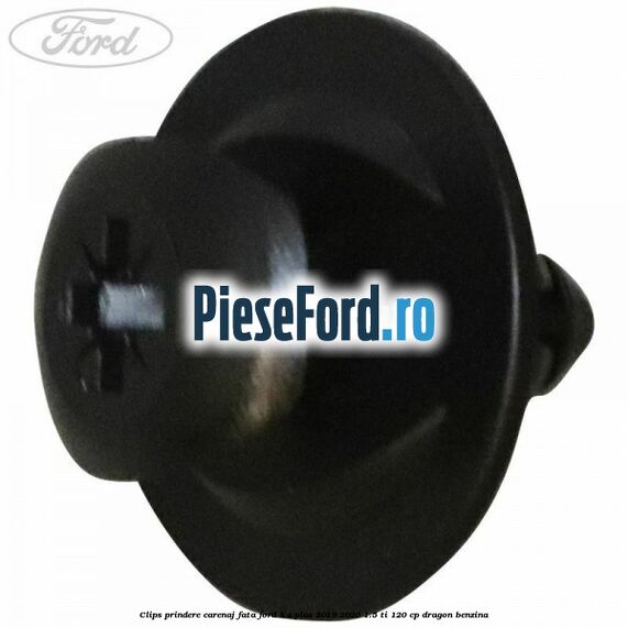 Clips prindere carenaj fata Ford Ka plus 2019-2020 1.5 Ti 120 cp dragon benzina