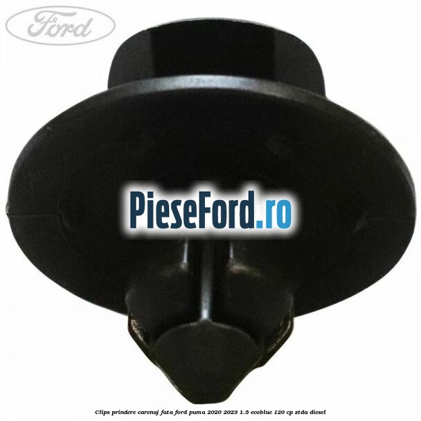 Clips prindere carenaj fata Ford Puma 2020-2023 1.5 EcoBlue 120 cp ZTDA diesel