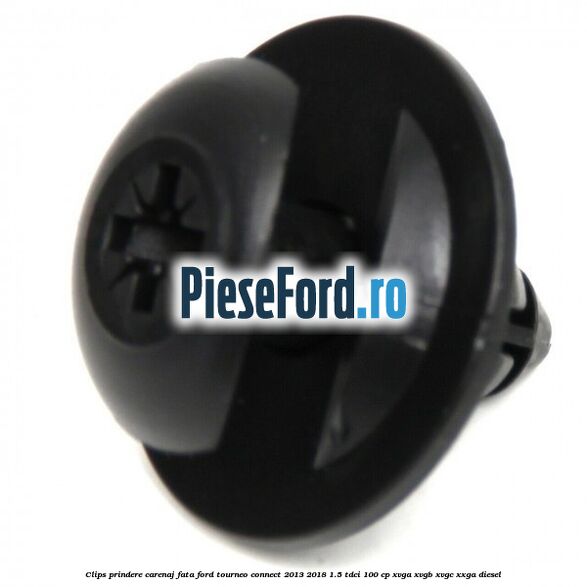 Clips prindere carenaj fata Ford Tourneo Connect 2013-2018 1.5 TDCi 100 cp XVGA, XVGB, XVGC, XXGA diesel
