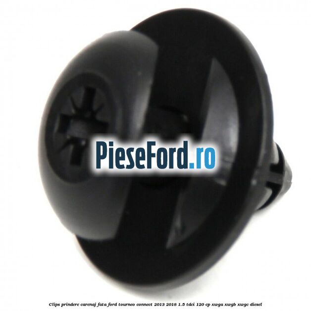 Clips prindere carenaj fata Ford Tourneo Connect 2013-2018 1.5 TDCi 120 cp XWGA, XWGB, XWGC diesel