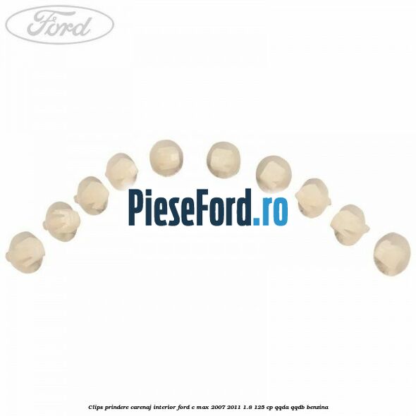 Clips prindere carenaj interior Ford C-Max 2007-2011 1.8 125 cp Clips prindere carenaj interior Ford C-Max 2007-2011 1.8 125 cp QQDA, QQDB benzina
