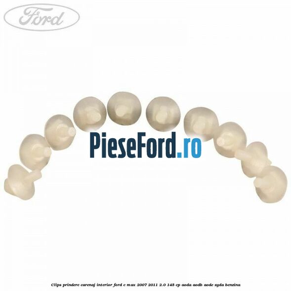 Clips prindere carenaj interior Ford C-Max 2007-2011 2.0 145 cp AODA, AODB, AODE, SYDA benzina