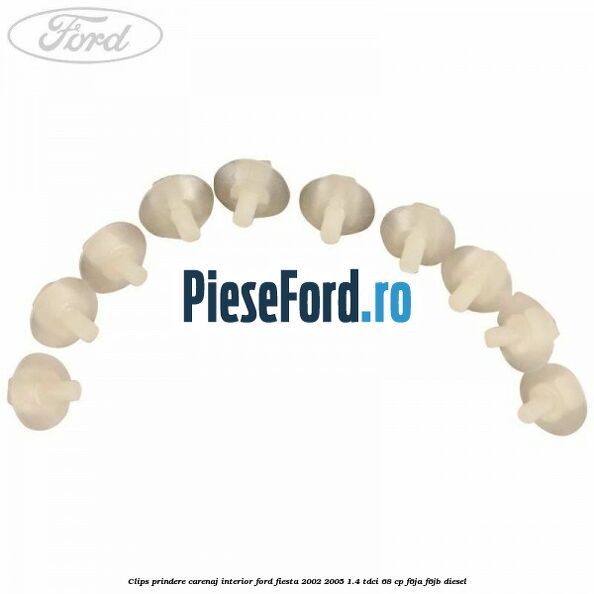 Clips prindere carenaj interior Ford Fiesta 2002-2005 1.4 TDCi 68 cp F6JA, F6JB diesel