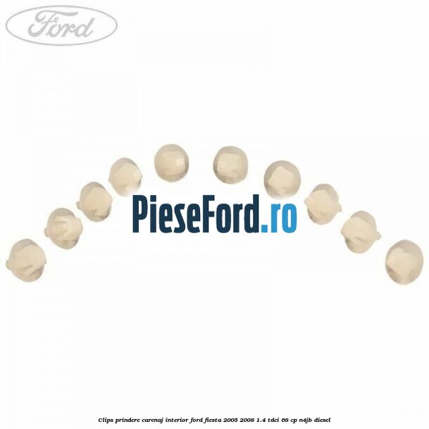Clips prindere carenaj interior Ford Fiesta 2005-2008 1.4 TDCi 68 cp N4JB diesel