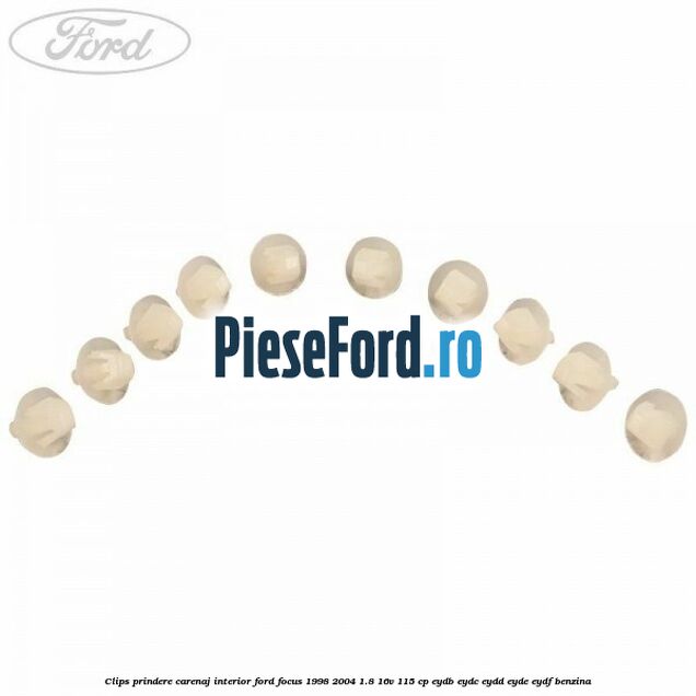 Clips prindere carenaj interior Ford Focus 1998-2004 1.8 16V 115 cp EYDB, EYDC, EYDD, EYDE, EYDF benzina