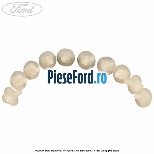 Clips prindere carenaj interior Ford Focus 1998-2004 1.8 TDCi 100 cp FFDA diesel