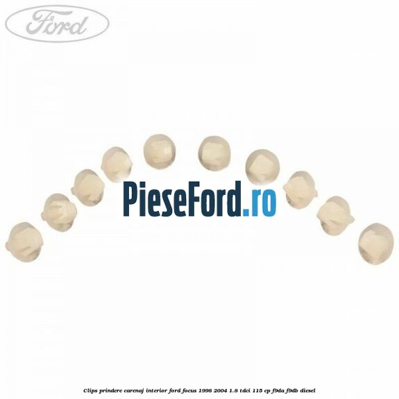 Clips prindere carenaj interior Ford Focus 1998-2004 1.8 TDCi 115 cp Clips prindere carenaj interior Ford Focus 1998-2004 1.8 TDCi 115 cp F9DA, F9DB diesel