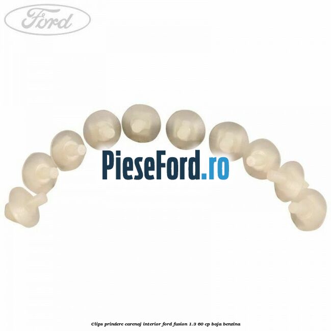 Clips prindere carenaj interior Ford Fusion 1.3 60 cp BAJA benzina