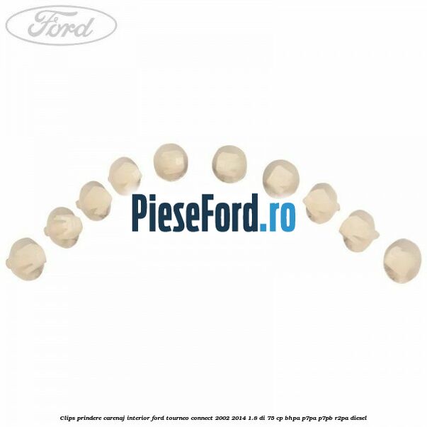 Clips prindere carenaj interior Ford Tourneo Connect 2002-2014 1.8 Di 75 cp BHPA, P7PA, P7PB, R2PA diesel