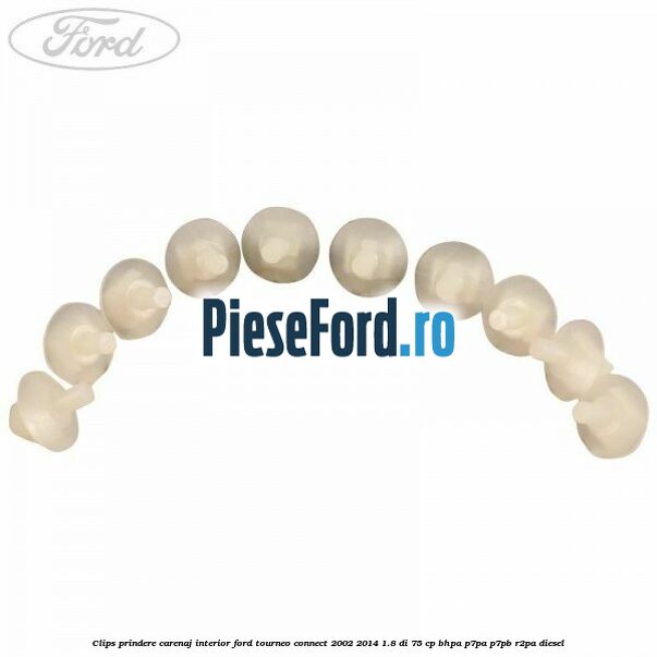 Clips prindere carenaj interior Ford Tourneo Connect 2002-2014 1.8 Di 75 cp BHPA, P7PA, P7PB, R2PA diesel