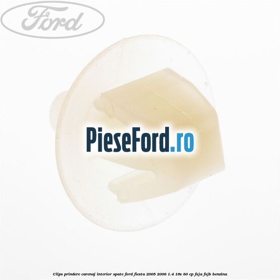 Clips prindere carenaj interior spate Ford Fiesta 2005-2008 1.4 16V 80 cp FXJA, FXJB benzina