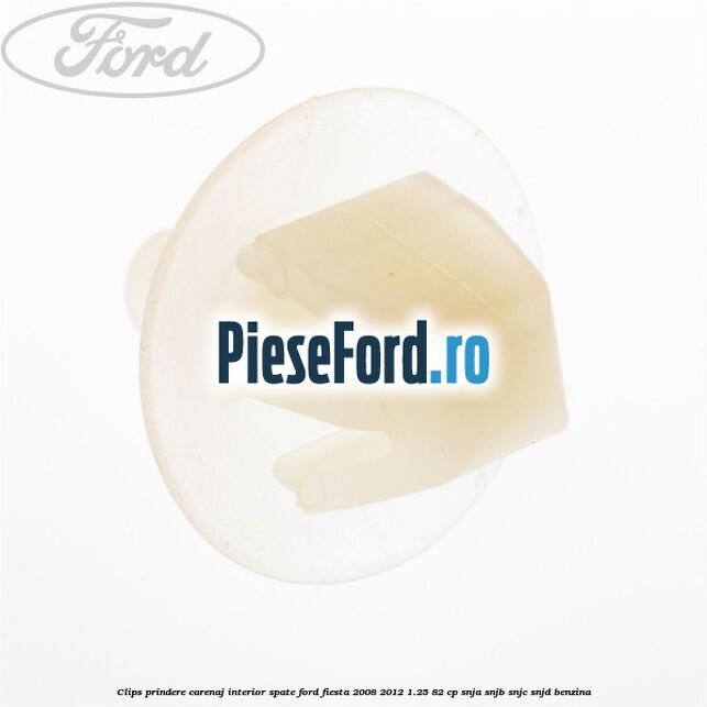 Clips prindere carenaj interior spate Ford Fiesta 2008-2012 1.25 82 cp SNJA, SNJB, SNJC, SNJD benzina