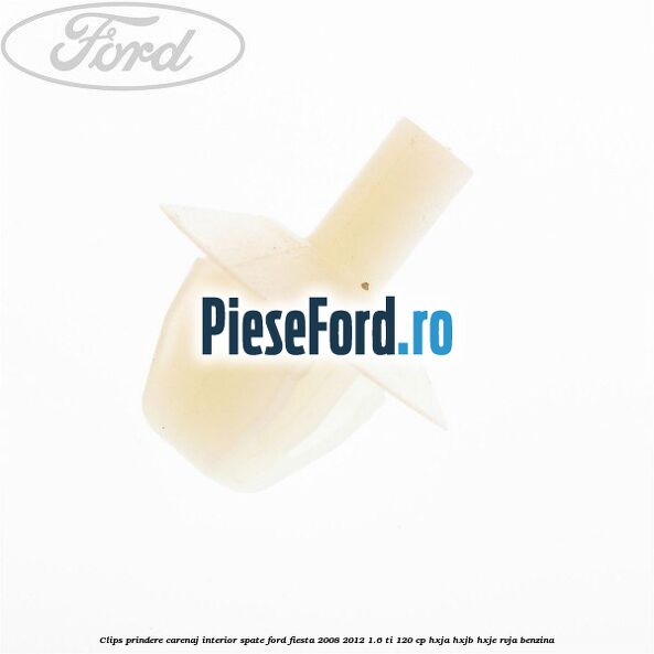 Clips prindere carenaj interior spate Ford Fiesta 2008-2012 1.6 Ti 120 cp