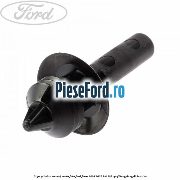 Clips prindere carenaj roata fata Ford Focus 2004-2007 1.8 125 cp Clips prindere carenaj roata fata Ford Focus 2004-2007 1.8 125 cp Q7DA, QQDA, QQDB benzina