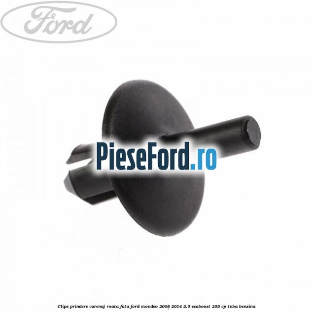 Clips prindere carenaj roata fata Ford Mondeo 2008-2014 2.0 EcoBoost 203 cp TNBA benzina
