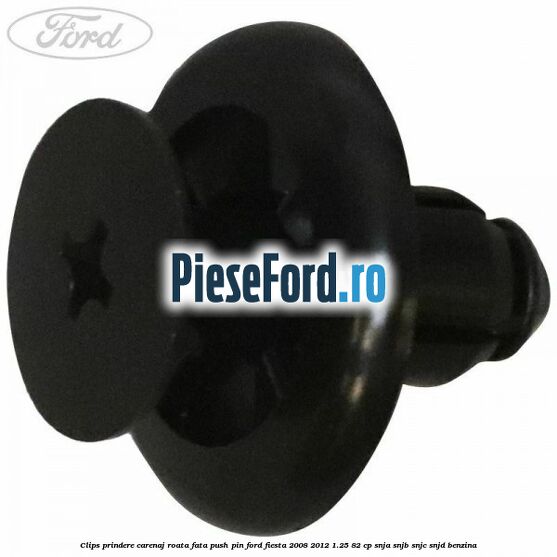 Clips prindere carenaj roata fata push pin Ford Fiesta 2008-2012 1.25 82 cp SNJA, SNJB, SNJC, SNJD benzina