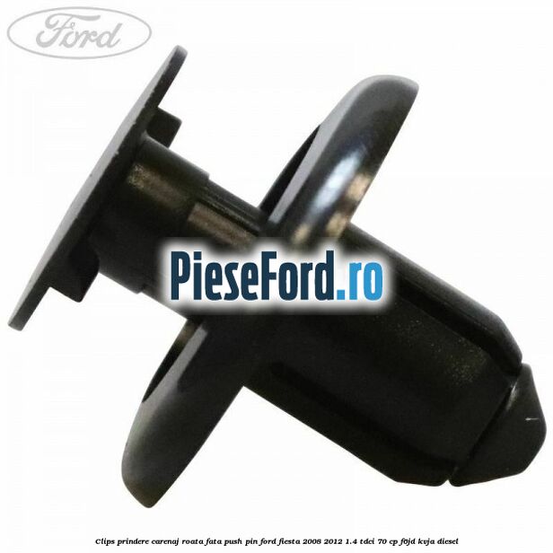 Clips prindere carenaj roata fata push pin Ford Fiesta 2008-2012 1.4 TDCi 70 cp F6JD, KVJA diesel