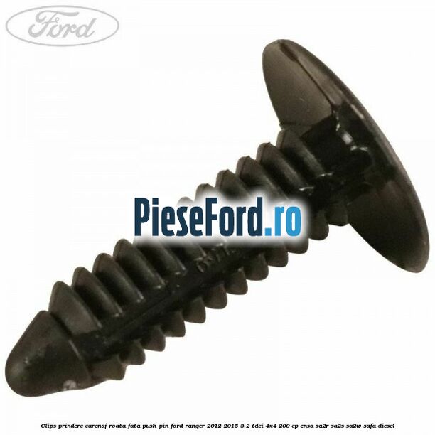 Clips prindere carenaj roata fata push pin Ford Ranger 2012-2015 3.2 TDCi 4x4 200 cp ENSA, SA2R, SA2S, SA2W, SAFA diesel