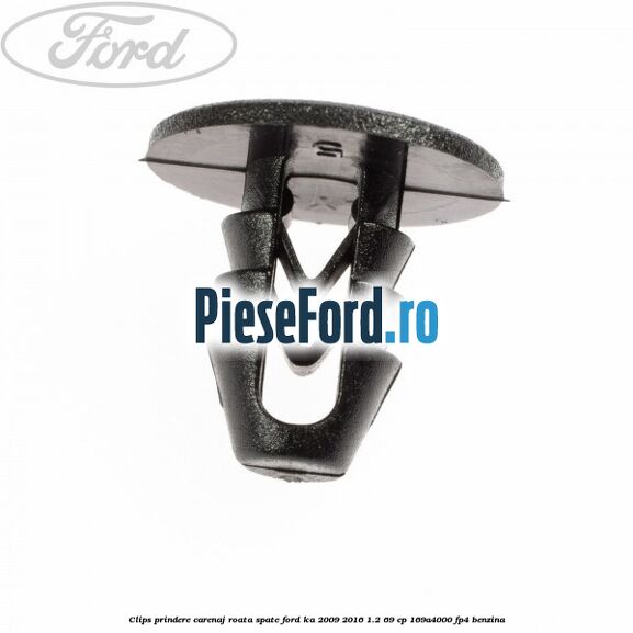 Clips prindere carenaj roata spate Ford Ka 2009-2016 1.2 69 cp 169A4000, FP4 benzina