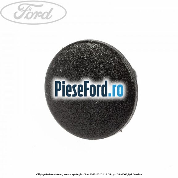 Clips prindere carenaj roata spate Ford Ka 2009-2016 1.2 69 cp 169A4000, FP4 benzina