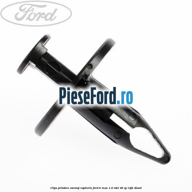 Clips prindere carenaj, tapiterie Ford B-Max 1.6 TDCi 95 cp