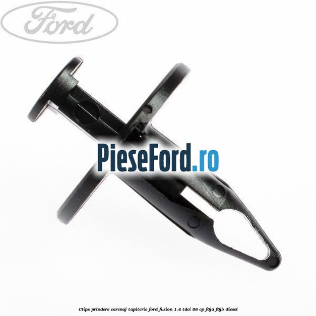 Clips prindere carenaj, tapiterie Ford Fusion 1.4 TDCi 68 cp