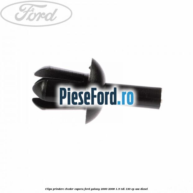 Clips prindere cheder capota Ford Galaxy 2000-2006 1.9 TDI 130 cp Clips prindere cheder capota Ford Galaxy 2000-2006 1.9 TDI 130 cp ASZ diesel