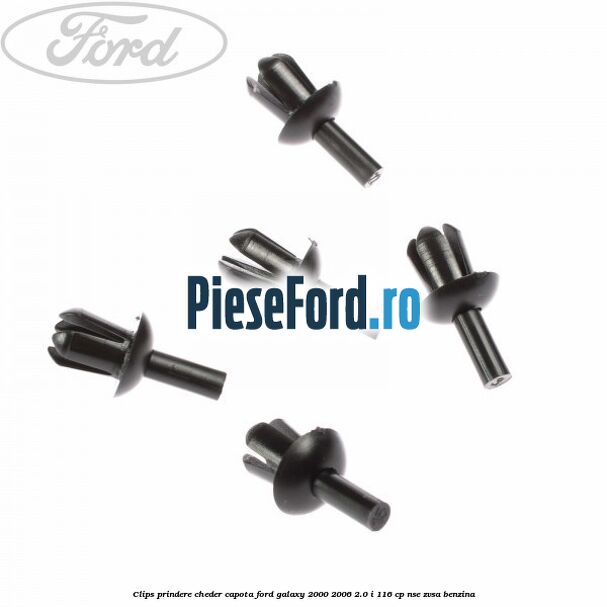 Clips prindere cheder capota Ford Galaxy 2000-2006 2.0 i 116 cp NSE, ZVSA benzina