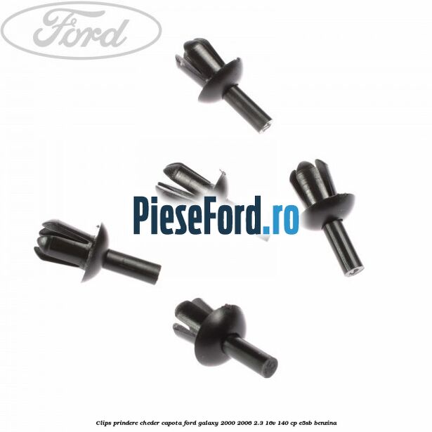 Clips prindere cheder capota Ford Galaxy 2000-2006 2.3 16V 140 cp E5SB benzina