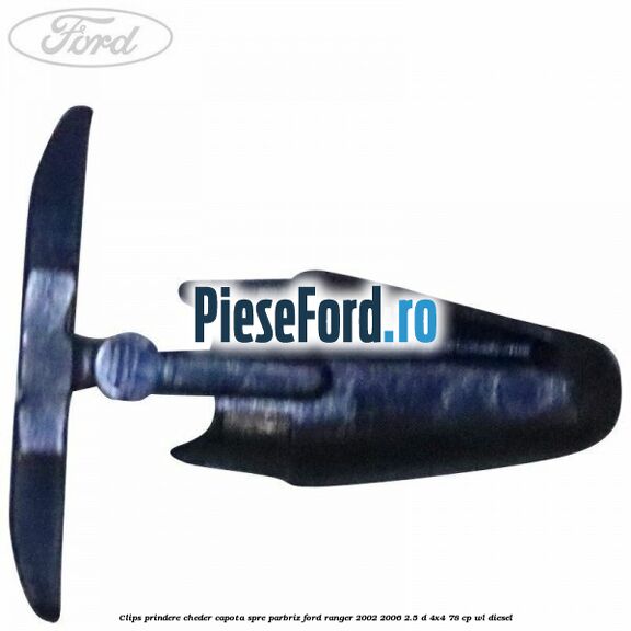 Clips prindere cheder capota spre parbriz Ford Ranger 2002-2006 2.5 D 4x4 78 cp WL diesel