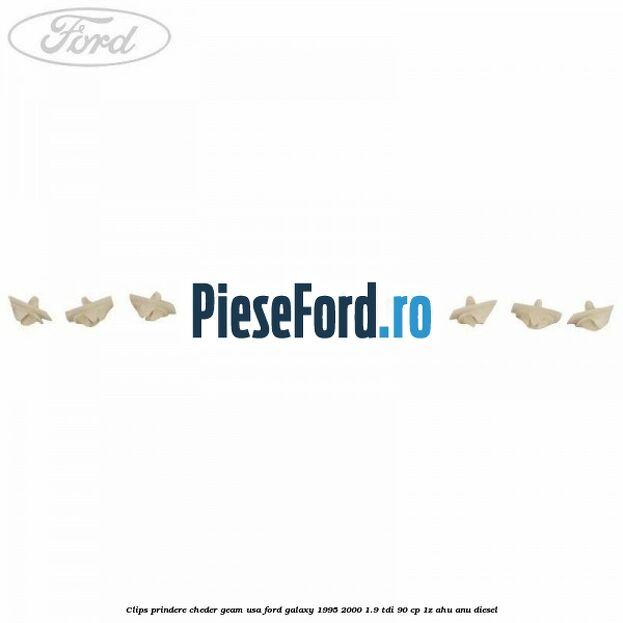 Clips prindere cheder geam usa Ford Galaxy 1995-2000 1.9 TDI 90 cp 1Z, AHU, ANU diesel