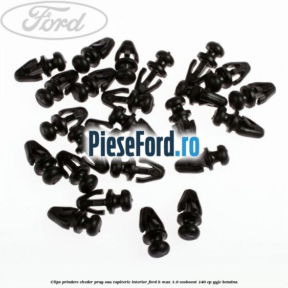 Clips prindere cheder prag sau tapiterie interior Ford B-Max 1.0 EcoBoost 140 cp YYJC benzina