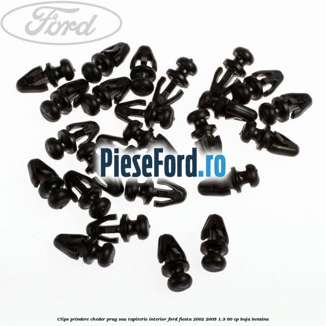 Clips prindere cheder prag sau tapiterie interior Ford Fiesta 2002-2005 1.3 60 cp BAJA benzina