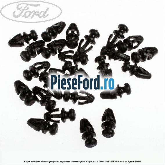 Clips prindere cheder prag sau tapiterie interior Ford Kuga 2013-2016 2.0 TDCi 4x4 140 cp UFMA diesel