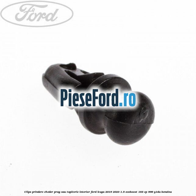 Clips prindere cheder prag sau tapiterie interior Ford Kuga 2019-2023 1.5 EcoBoost 183 cp 996, Y1DA benzina